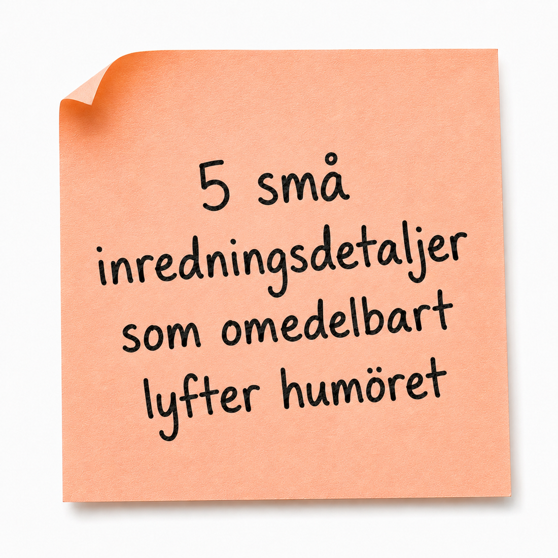 5 små inredningsdetaljer som omedelbart lyfter humöret